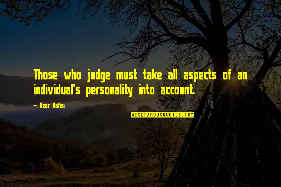 Individual Personality Quotes By Azar Nafisi: Those who judge must take all aspects of