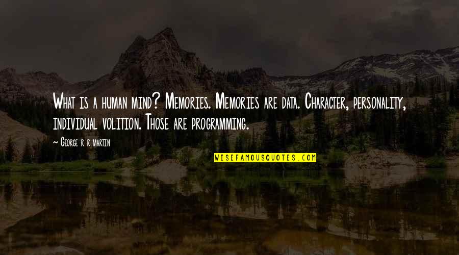 Individual Personality Quotes By George R R Martin: What is a human mind? Memories. Memories are