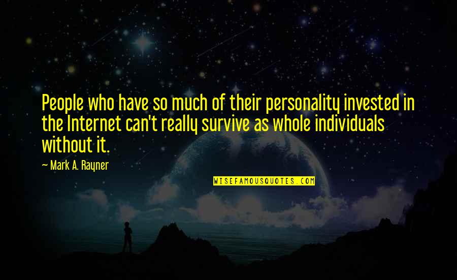 Individual Personality Quotes By Mark A. Rayner: People who have so much of their personality