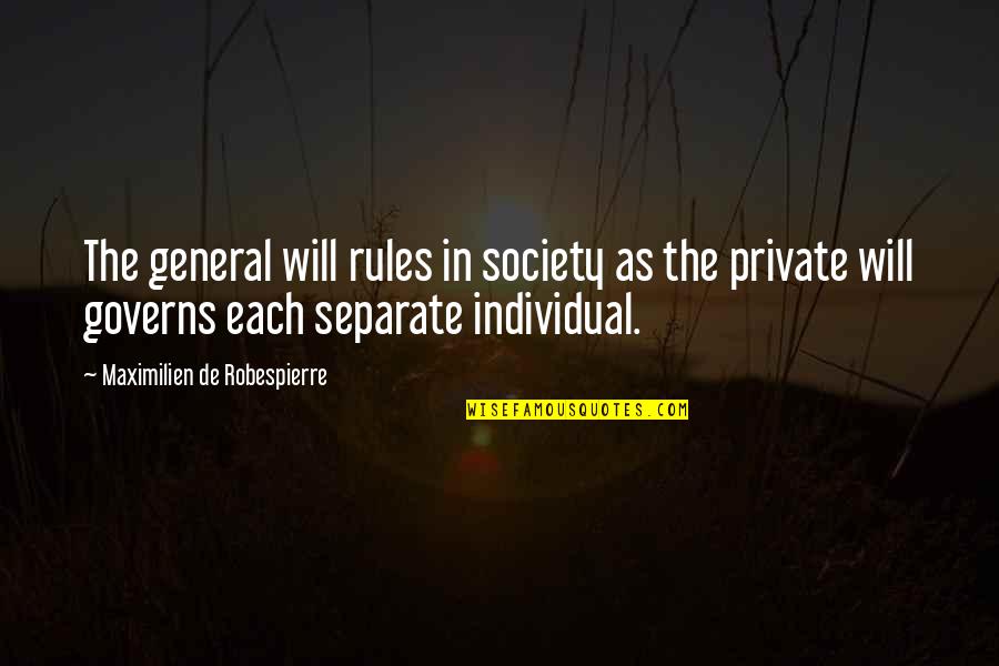 Individual Quotes By Maximilien De Robespierre: The general will rules in society as the