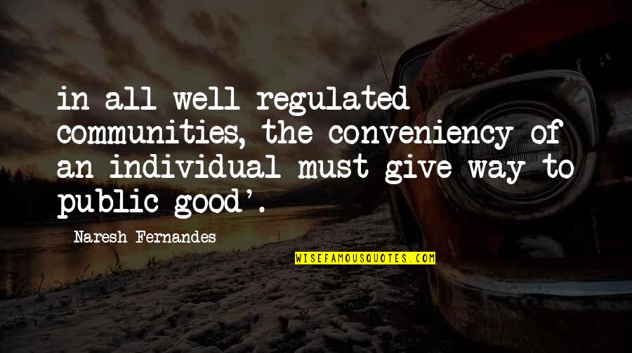 Individual Quotes By Naresh Fernandes: in all well-regulated communities, the conveniency of an