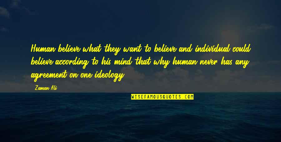 Individual Quotes By Zaman Ali: Human believe what they want to believe and