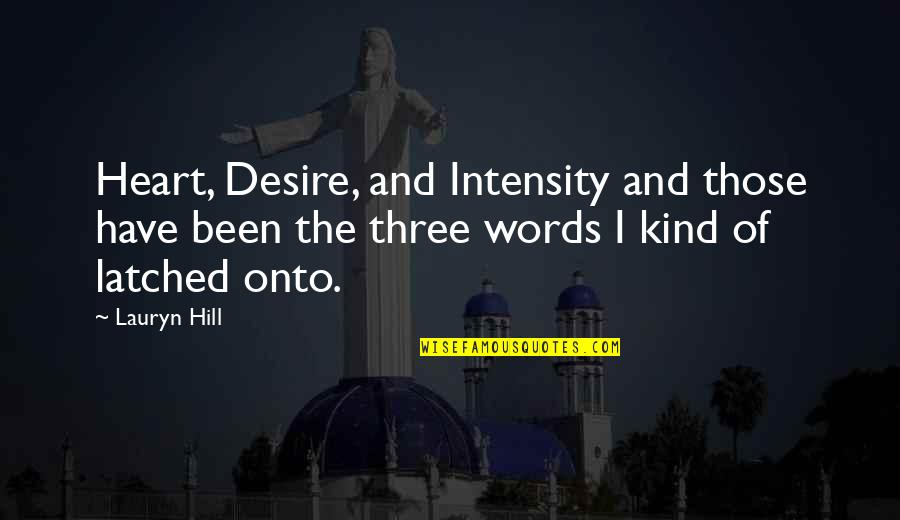 Individual Significance Quotes By Lauryn Hill: Heart, Desire, and Intensity and those have been Individual Significance Quotes By Lauryn Hill: Heart, Desire, and Intensity and those have been