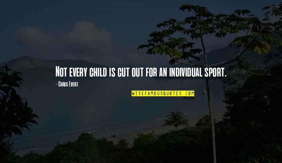 Individual Sports Quotes By Chris Evert: Not every child is cut out for an