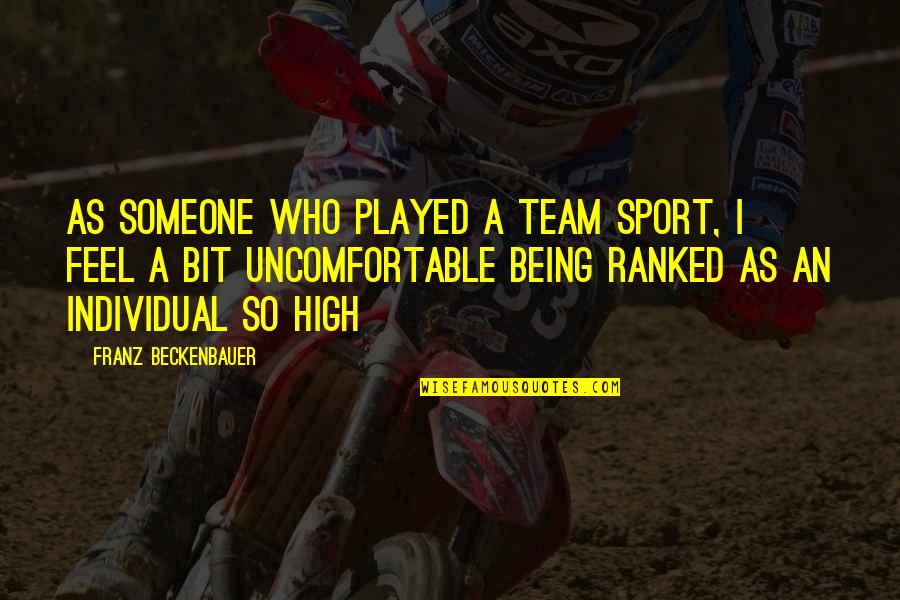Individual Sports Quotes By Franz Beckenbauer: As someone who played a team sport, I