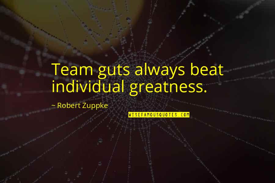 Individual Sports Quotes By Robert Zuppke: Team guts always beat individual greatness.