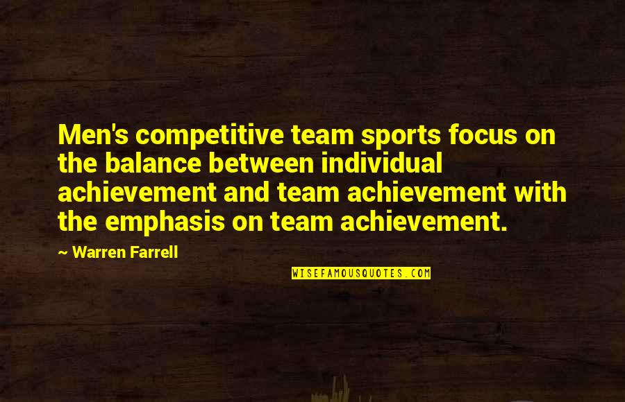 Individual Sports Quotes By Warren Farrell: Men's competitive team sports focus on the balance