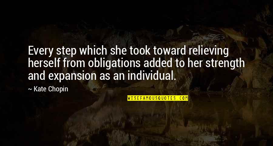 Individual Strength Quotes By Kate Chopin: Every step which she took toward relieving herself