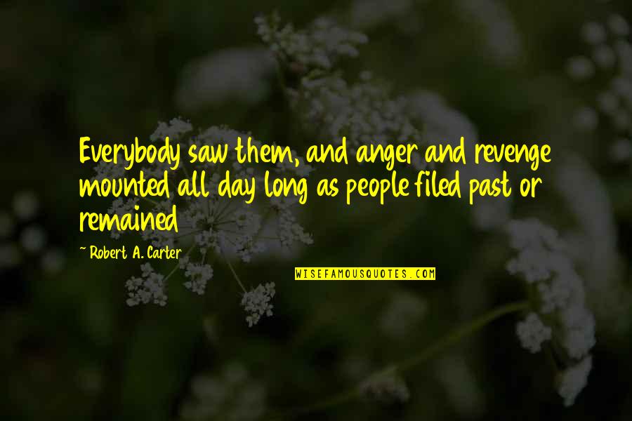 Individual Strength Quotes By Robert A. Carter: Everybody saw them, and anger and revenge mounted