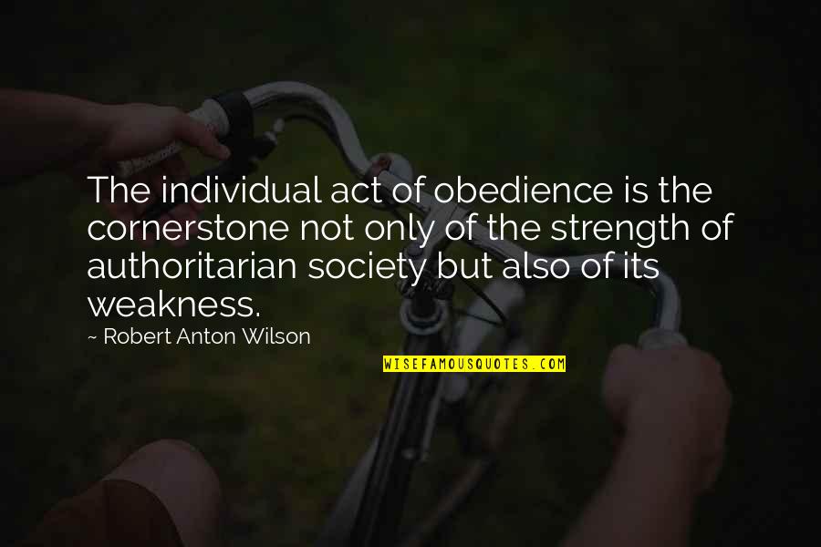 Individual Strength Quotes By Robert Anton Wilson: The individual act of obedience is the cornerstone