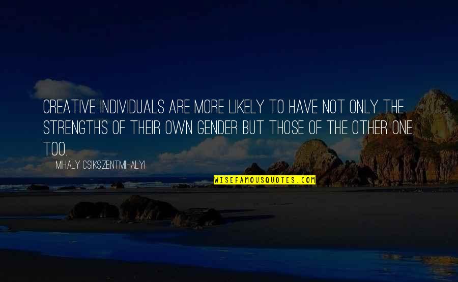Individual Strengths Quotes By Mihaly Csikszentmihalyi: Creative individuals are more likely to have not