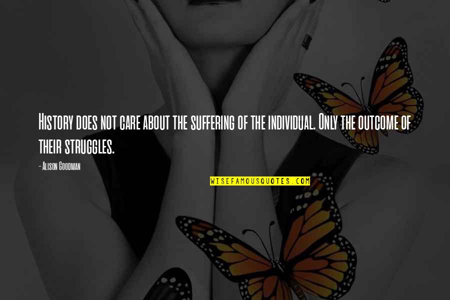 Individual The Quotes By Alison Goodman: History does not care about the suffering of Individual The Quotes By Alison Goodman: History does not care about the suffering of