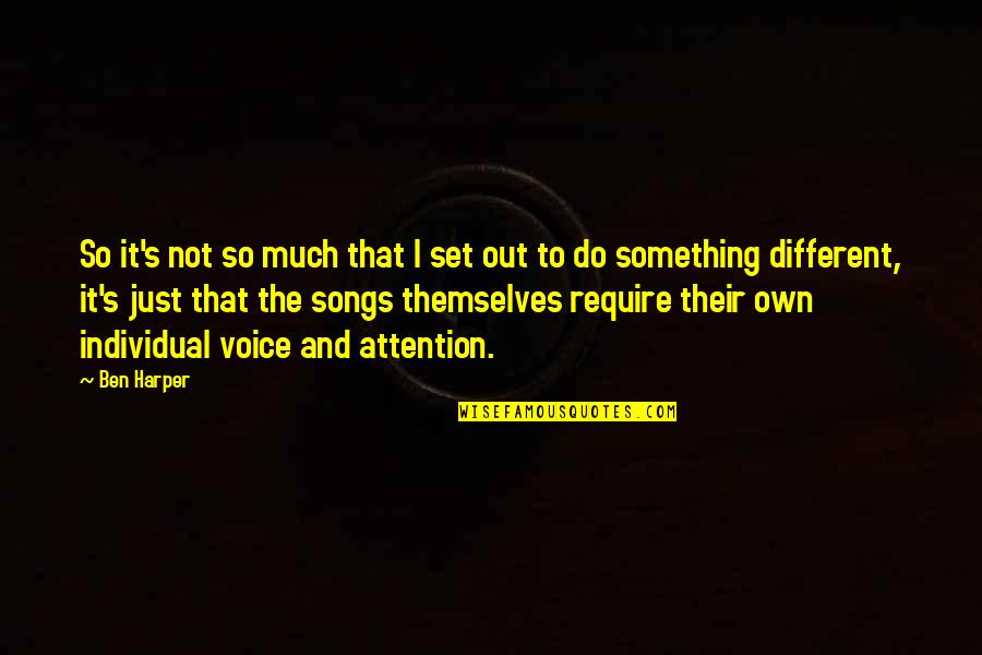 Individual The Quotes By Ben Harper: So it's not so much that I set Individual The Quotes By Ben Harper: So it's not so much that I set