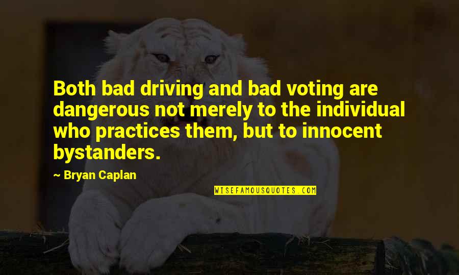 Individual The Quotes By Bryan Caplan: Both bad driving and bad voting are dangerous Individual The Quotes By Bryan Caplan: Both bad driving and bad voting are dangerous