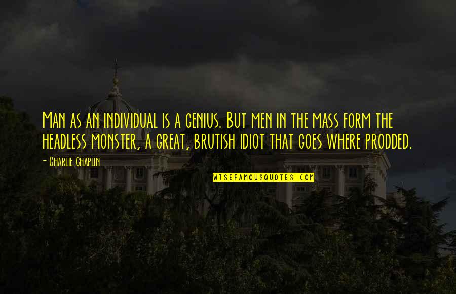 Individual The Quotes By Charlie Chaplin: Man as an individual is a genius. But Individual The Quotes By Charlie Chaplin: Man as an individual is a genius. But