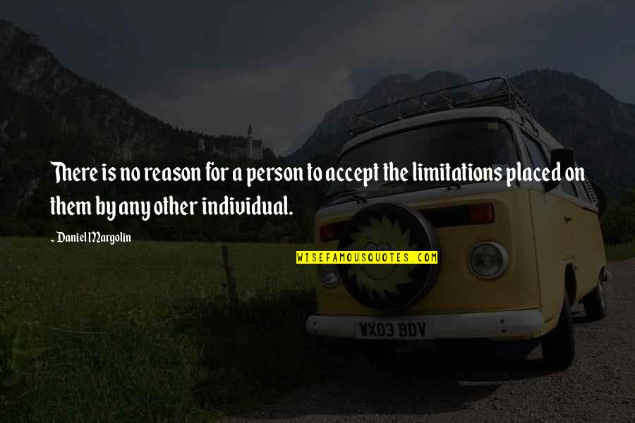 Individual The Quotes By Daniel Margolin: There is no reason for a person to Individual The Quotes By Daniel Margolin: There is no reason for a person to