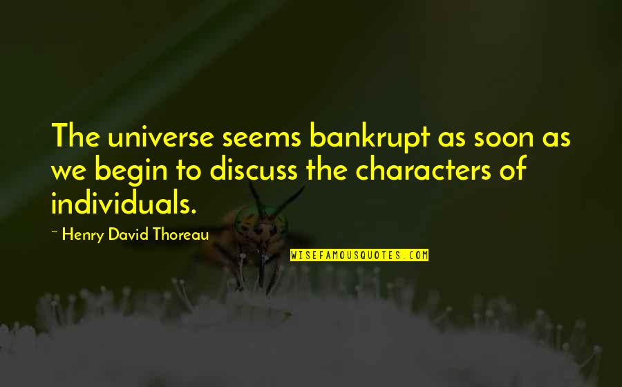 Individual The Quotes By Henry David Thoreau: The universe seems bankrupt as soon as we Individual The Quotes By Henry David Thoreau: The universe seems bankrupt as soon as we