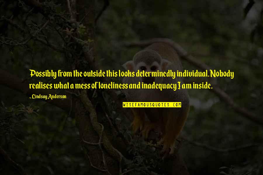 Individual The Quotes By Lindsay Anderson: Possibly from the outside this looks determinedly individual. Individual The Quotes By Lindsay Anderson: Possibly from the outside this looks determinedly individual.