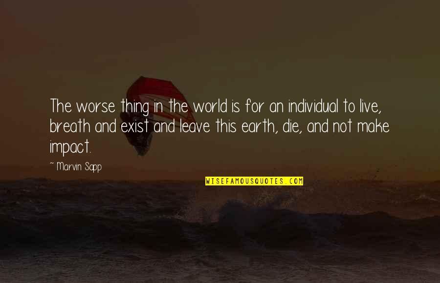 Individual The Quotes By Marvin Sapp: The worse thing in the world is for Individual The Quotes By Marvin Sapp: The worse thing in the world is for