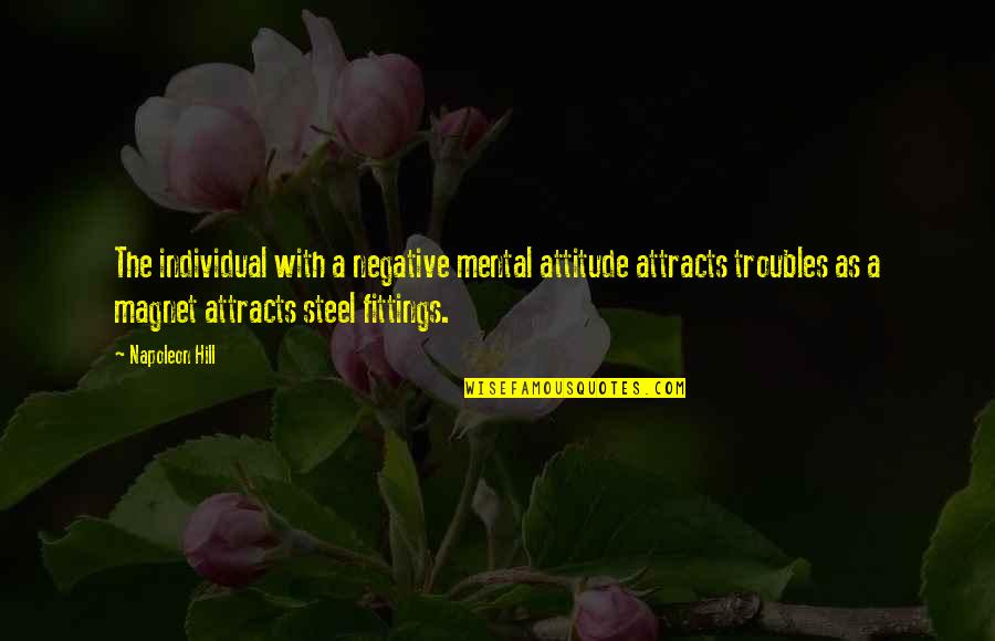Individual The Quotes By Napoleon Hill: The individual with a negative mental attitude attracts Individual The Quotes By Napoleon Hill: The individual with a negative mental attitude attracts