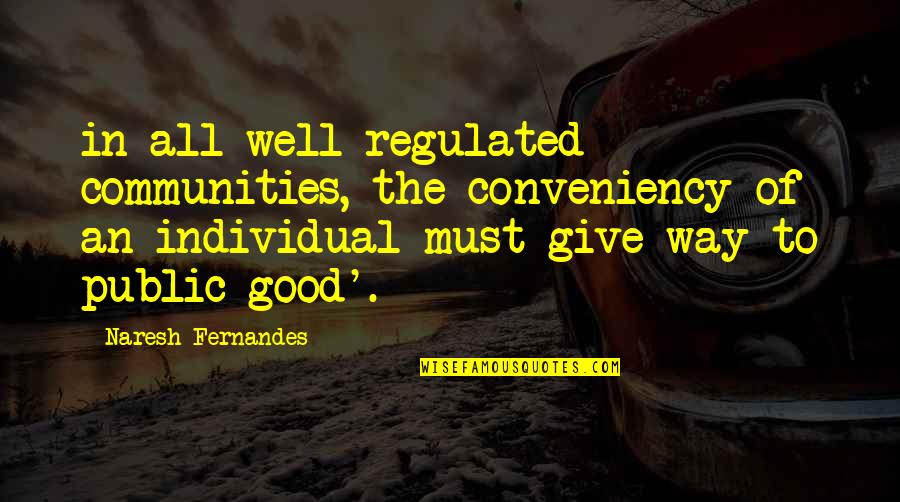 Individual The Quotes By Naresh Fernandes: in all well-regulated communities, the conveniency of an Individual The Quotes By Naresh Fernandes: in all well-regulated communities, the conveniency of an