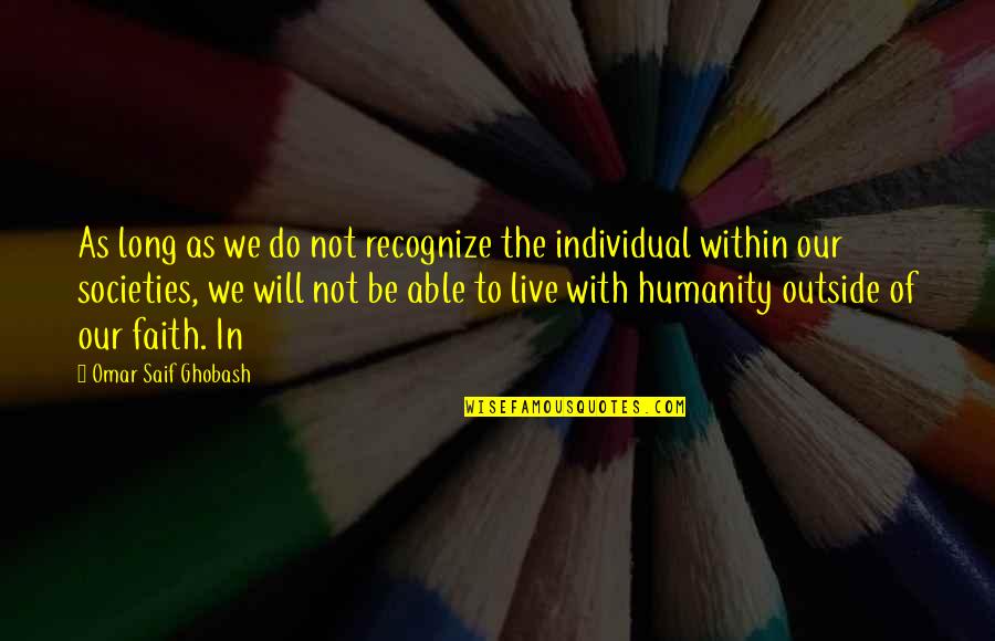 Individual The Quotes By Omar Saif Ghobash: As long as we do not recognize the Individual The Quotes By Omar Saif Ghobash: As long as we do not recognize the