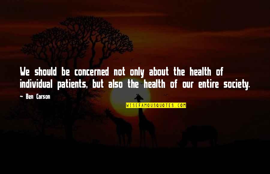 Individual Vs Society Quotes By Ben Carson: We should be concerned not only about the