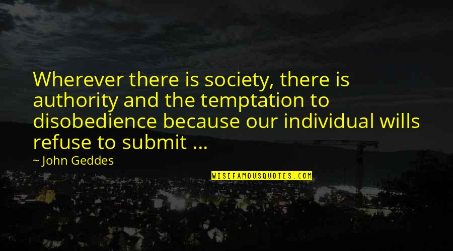 Individual Vs Society Quotes By John Geddes: Wherever there is society, there is authority and