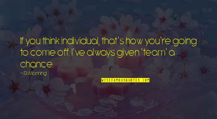 Individual Vs Team Quotes By Eli Manning: If you think individual, that's how you're going