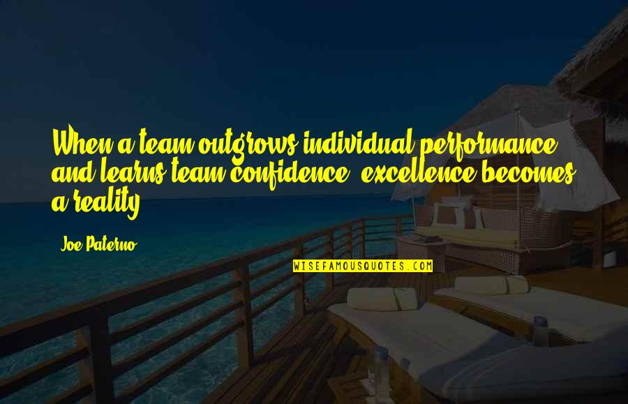 Individual Vs Team Quotes By Joe Paterno: When a team outgrows individual performance and learns