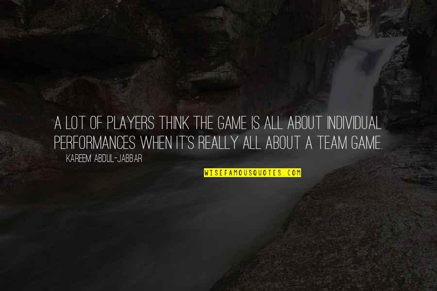 Individual Vs Team Quotes By Kareem Abdul-Jabbar: A lot of players think the game is