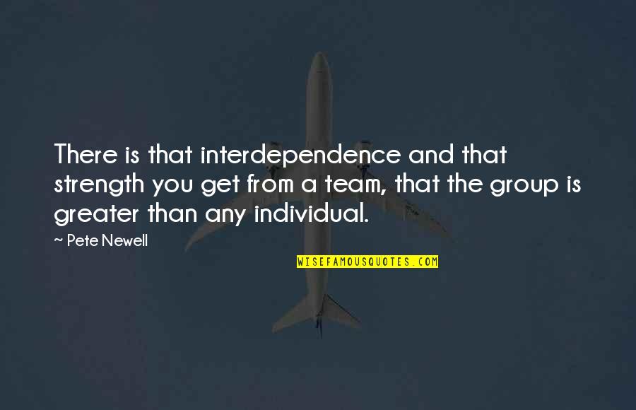 Individual Vs Team Quotes By Pete Newell: There is that interdependence and that strength you