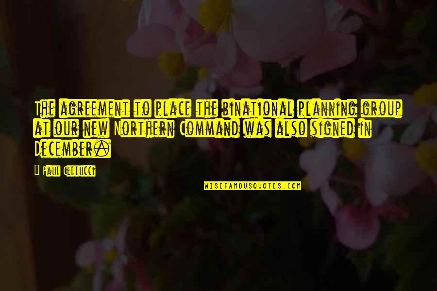 Individual Vs Teamwork Quotes By Paul Cellucci: The agreement to place the binational planning group
