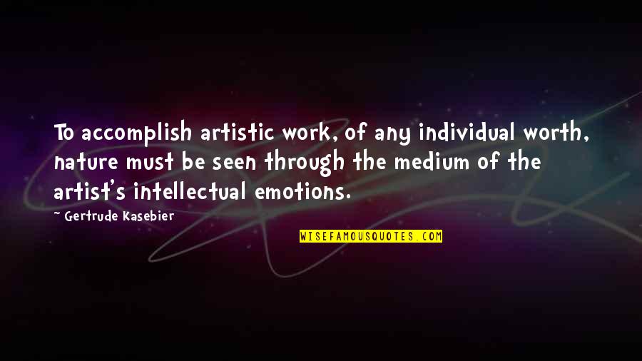 Individual Work Quotes By Gertrude Kasebier: To accomplish artistic work, of any individual worth,