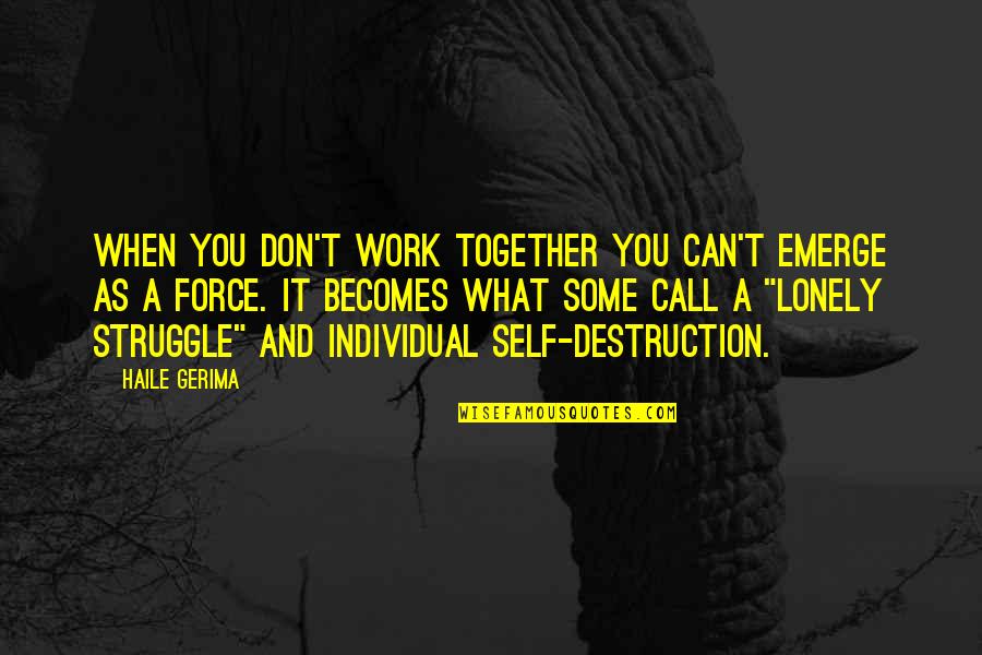 Individual Work Quotes By Haile Gerima: When you don't work together you can't emerge