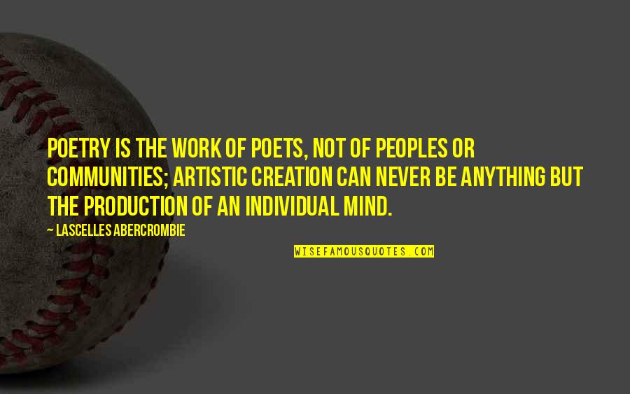 Individual Work Quotes By Lascelles Abercrombie: Poetry is the work of poets, not of