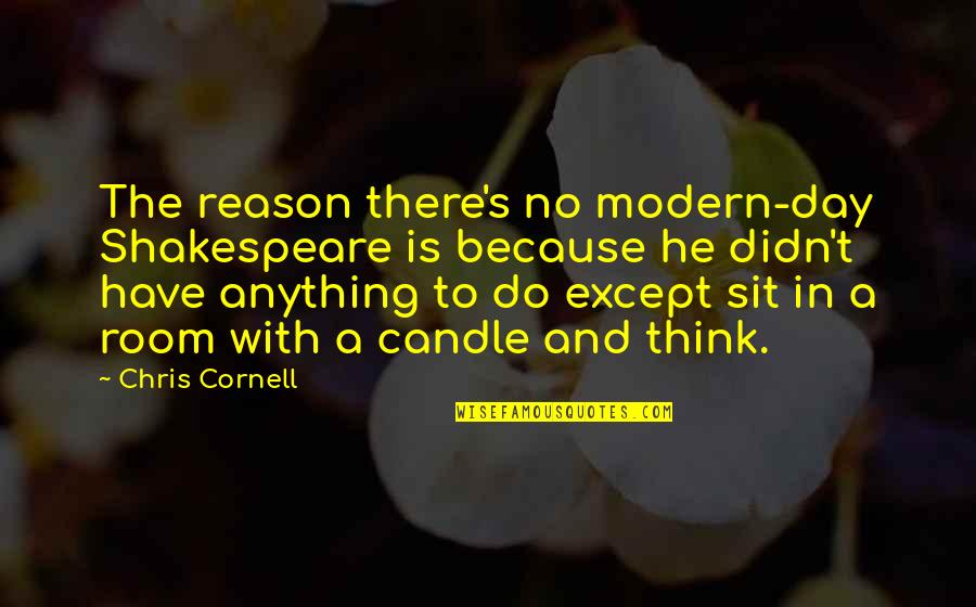 Individualidad Humana Quotes By Chris Cornell: The reason there's no modern-day Shakespeare is because