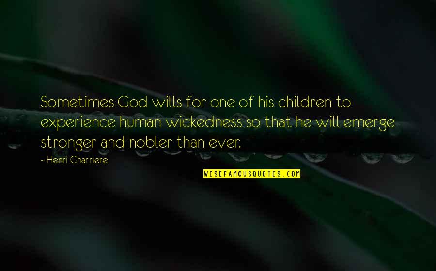 Individualidad Humana Quotes By Henri Charriere: Sometimes God wills for one of his children