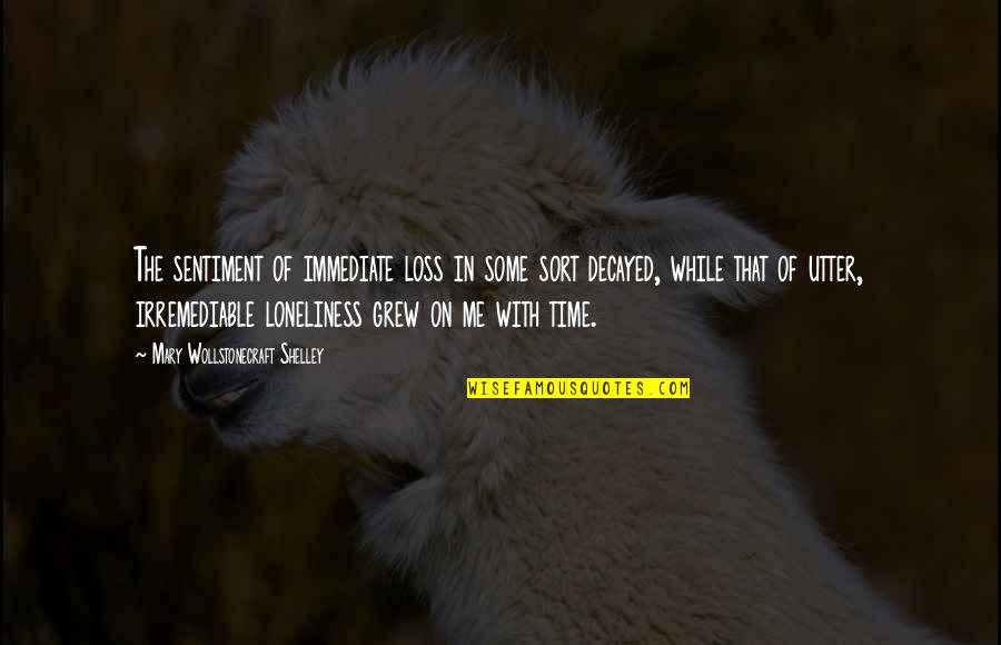 Individualisation De La Quotes By Mary Wollstonecraft Shelley: The sentiment of immediate loss in some sort Individualisation De La Quotes By Mary Wollstonecraft Shelley: The sentiment of immediate loss in some sort