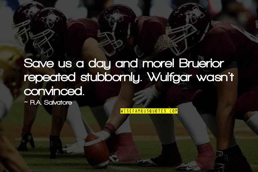 Individualisation De La Quotes By R.A. Salvatore: Save us a day and more! Bruerior repeated