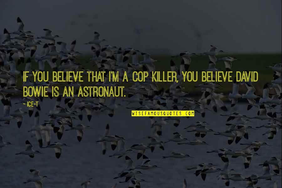 Individualised Education Quotes By Ice-T: If you believe that I'm a cop killer,