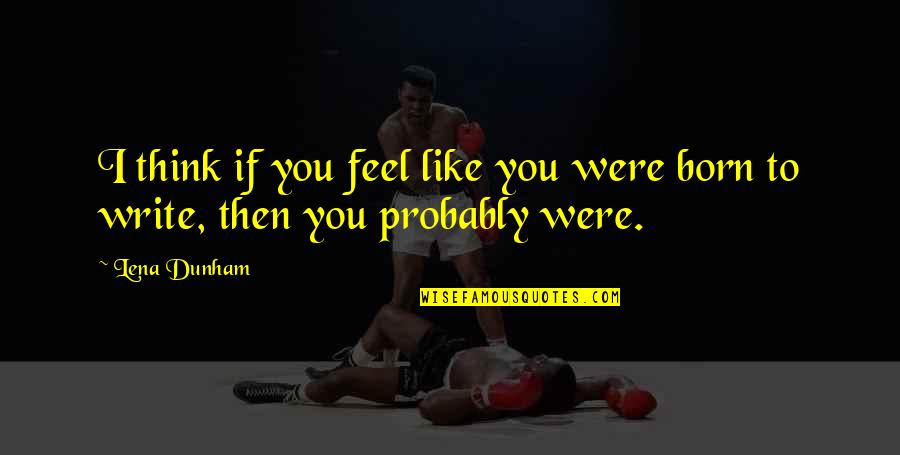 Individualises Quotes By Lena Dunham: I think if you feel like you were