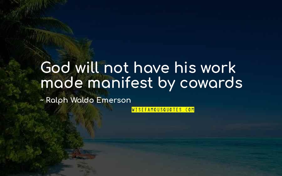 Individualism By Emerson Quotes By Ralph Waldo Emerson: God will not have his work made manifest Individualism By Emerson Quotes By Ralph Waldo Emerson: God will not have his work made manifest