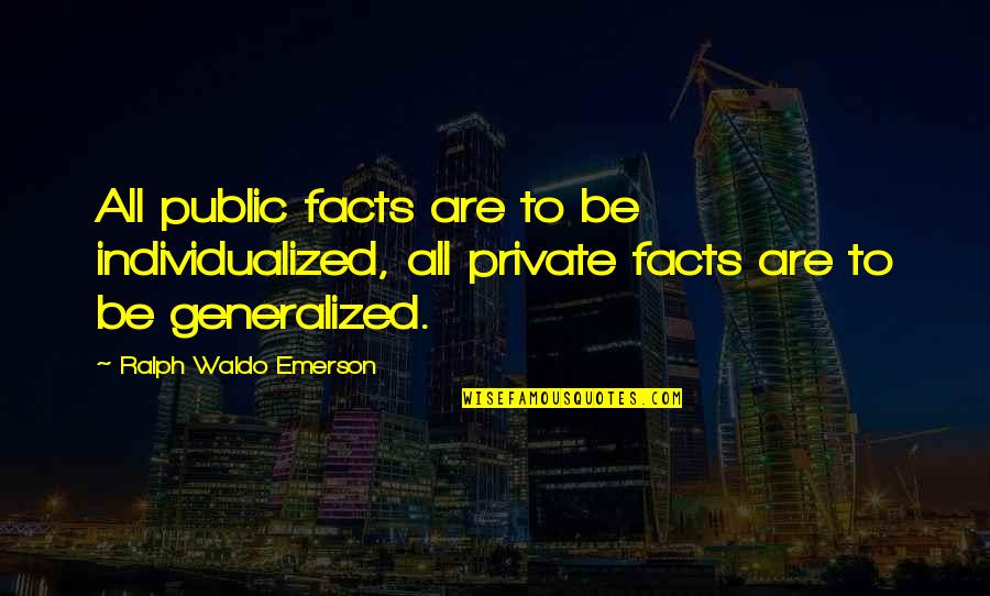 Individualism By Emerson Quotes By Ralph Waldo Emerson: All public facts are to be individualized, all Individualism By Emerson Quotes By Ralph Waldo Emerson: All public facts are to be individualized, all