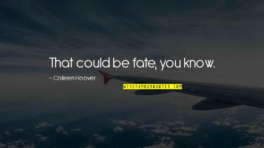 Individualism In Anthem Quotes By Colleen Hoover: That could be fate, you know. Individualism In Anthem Quotes By Colleen Hoover: That could be fate, you know.
