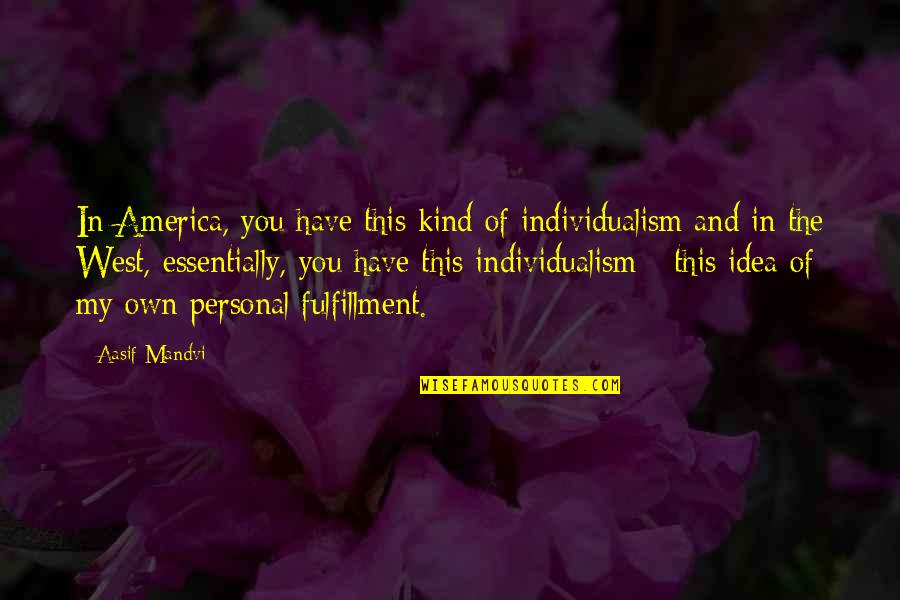 Individualism Quotes By Aasif Mandvi: In America, you have this kind of individualism