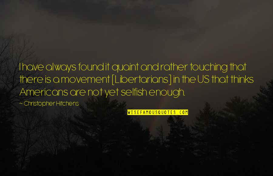 Individualism Quotes By Christopher Hitchens: I have always found it quaint and rather Individualism Quotes By Christopher Hitchens: I have always found it quaint and rather