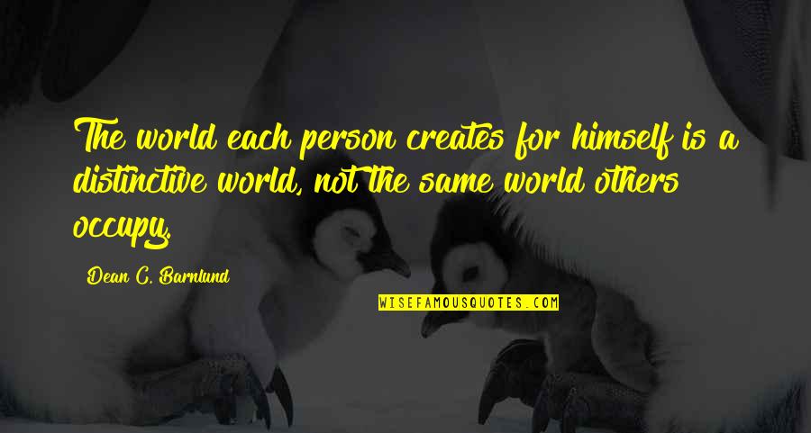 Individualism Quotes By Dean C. Barnlund: The world each person creates for himself is