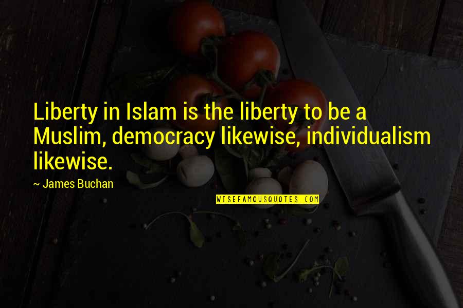 Individualism Quotes By James Buchan: Liberty in Islam is the liberty to be