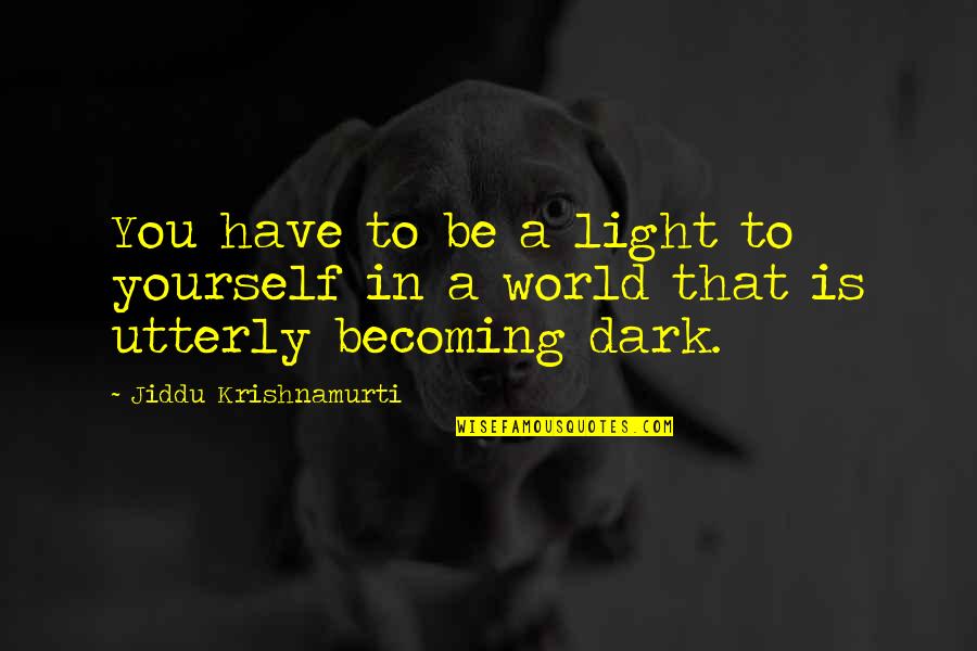 Individualism Quotes By Jiddu Krishnamurti: You have to be a light to yourself